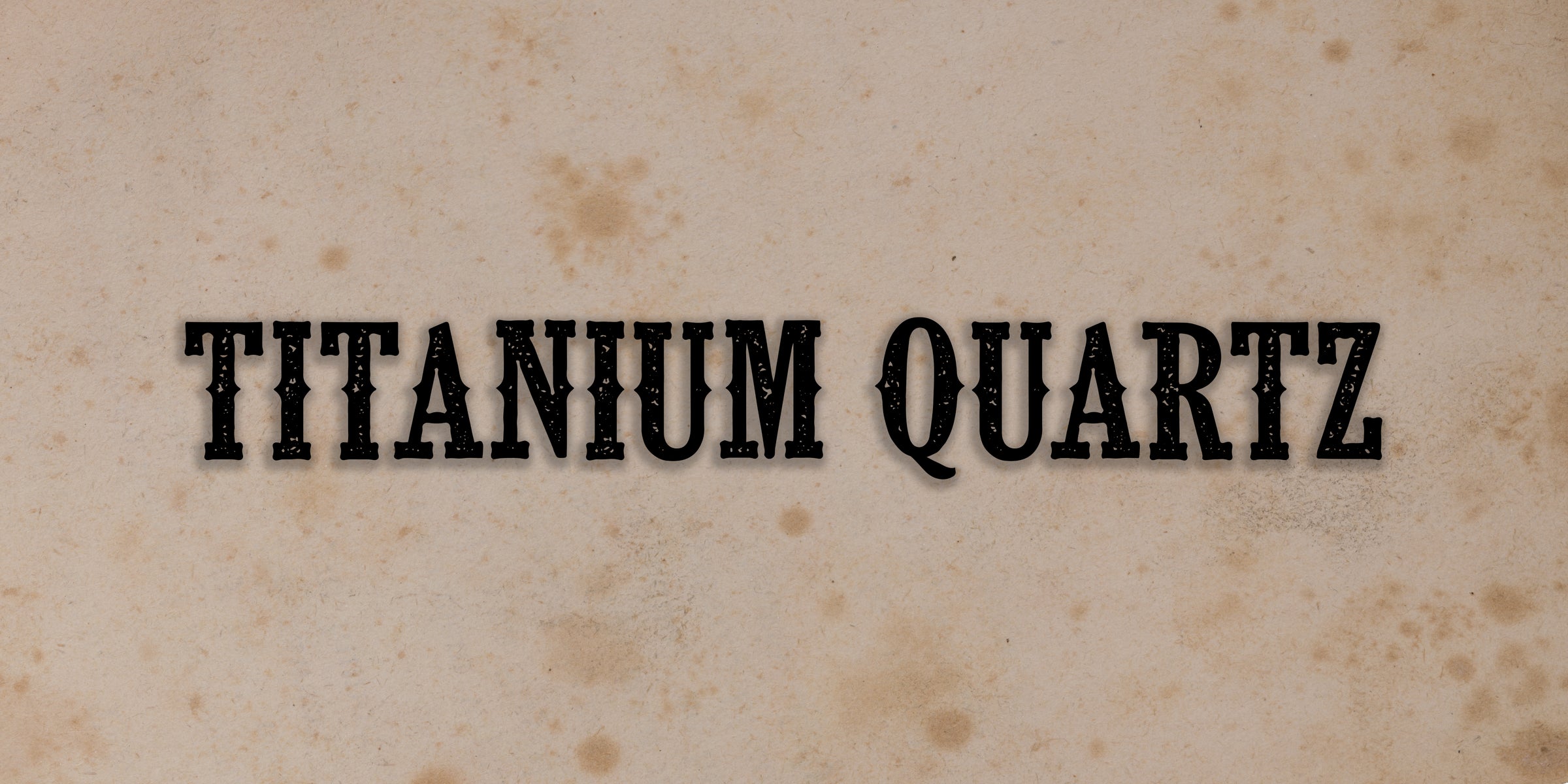 Titanium Quartz